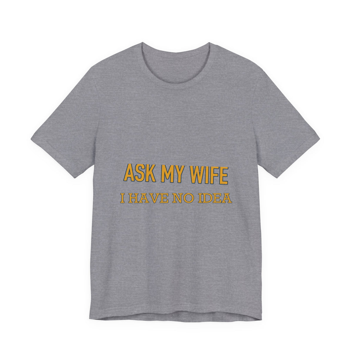 Ask My Wife, Have No Idea T-Shirt — Funny Vintage Husband Humor Tee