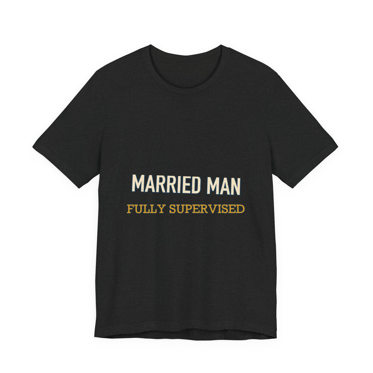 Married Man Fully Supervised T-Shirt — Funny Vintage Marriage Humor Tee