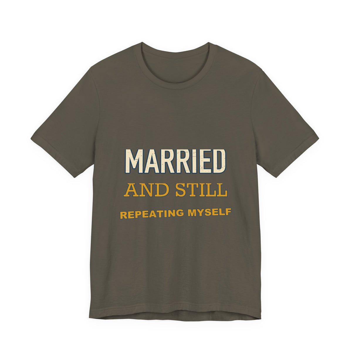 Married and Still Repeating Myself T-Shirt — Funny Marriage Humor Tee