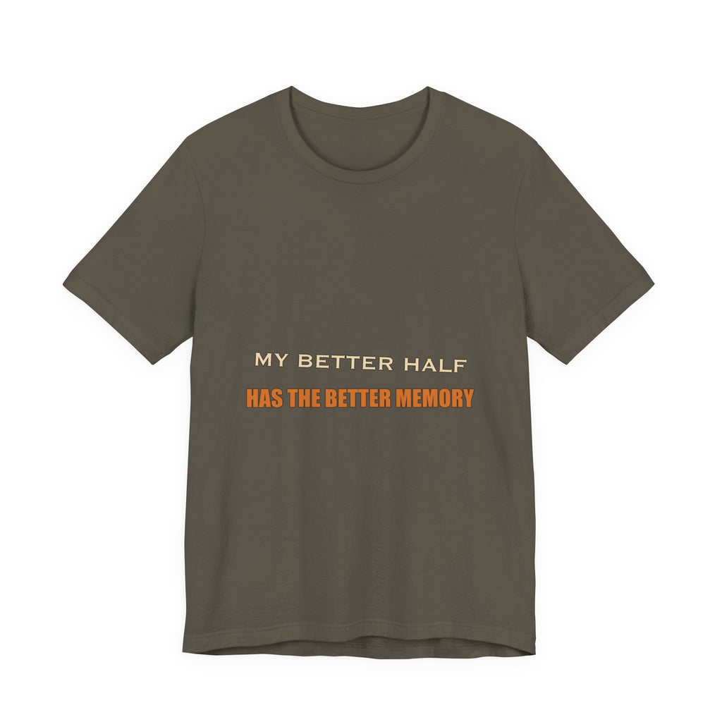 My Better Half Has the Better Memory T-Shirt — Funny Relationship Humor Tee
