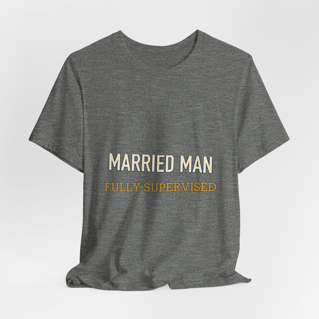 Married Man Fully Supervised T-Shirt — Funny Vintage Marriage Humor Tee