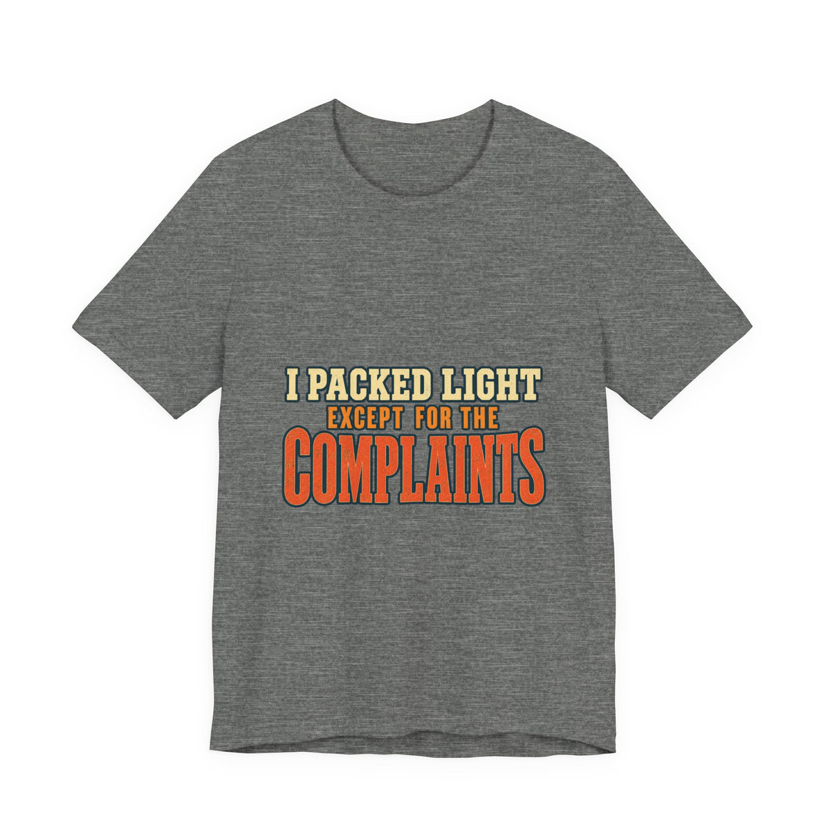 I Packed Light Except for the Complaints T-Shirt — Funny Travel Humor Tee