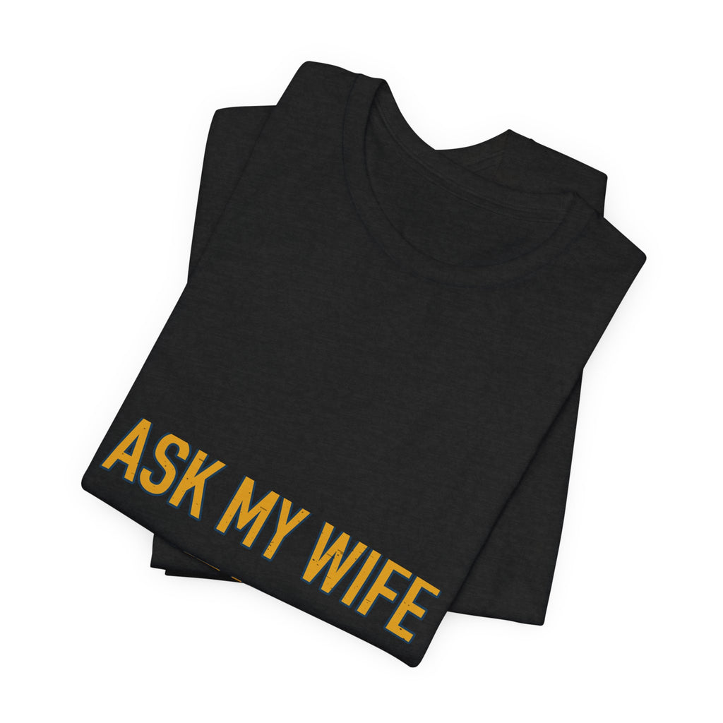 Ask My Wife, Have No Idea T-Shirt — Funny Vintage Husband Humor Tee