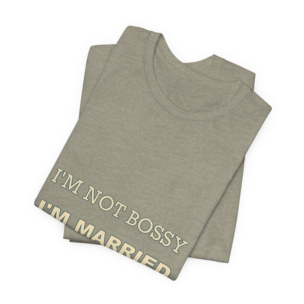 I'm Not Bossy I'm Married With a Plan T-Shirt — Funny Marriage Humor Tee