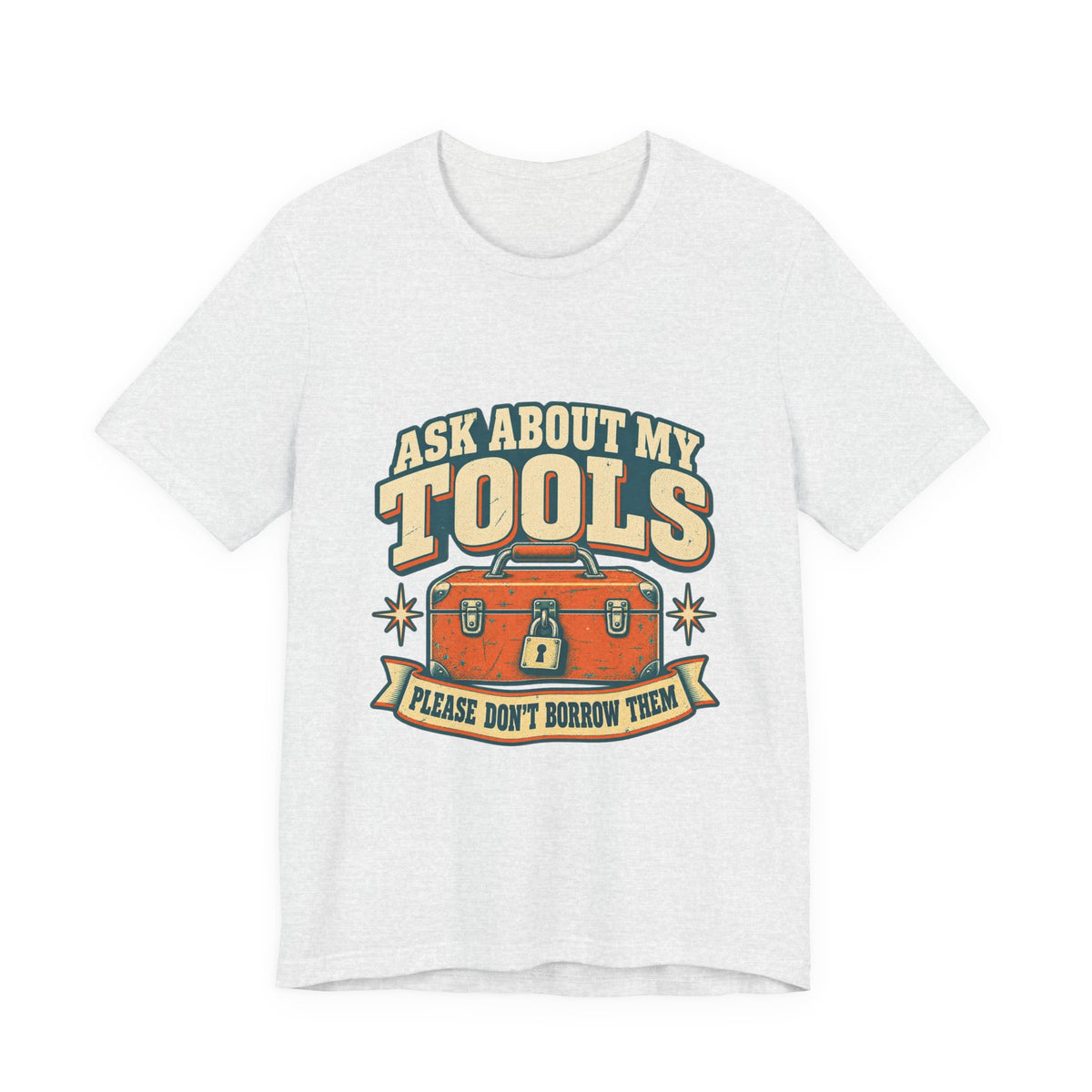 Ask About My Tools T-Shirt — Please Don't Borrow Them Vintage Workshop Humor Tee