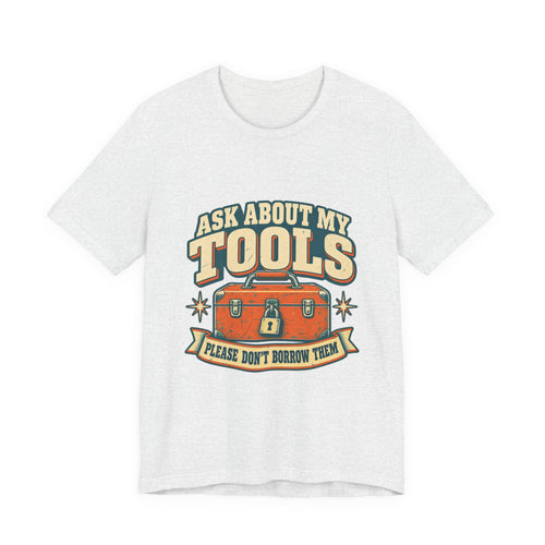 Ask About My Tools T-Shirt — Please Don't Borrow Them Vintage Workshop Humor Tee