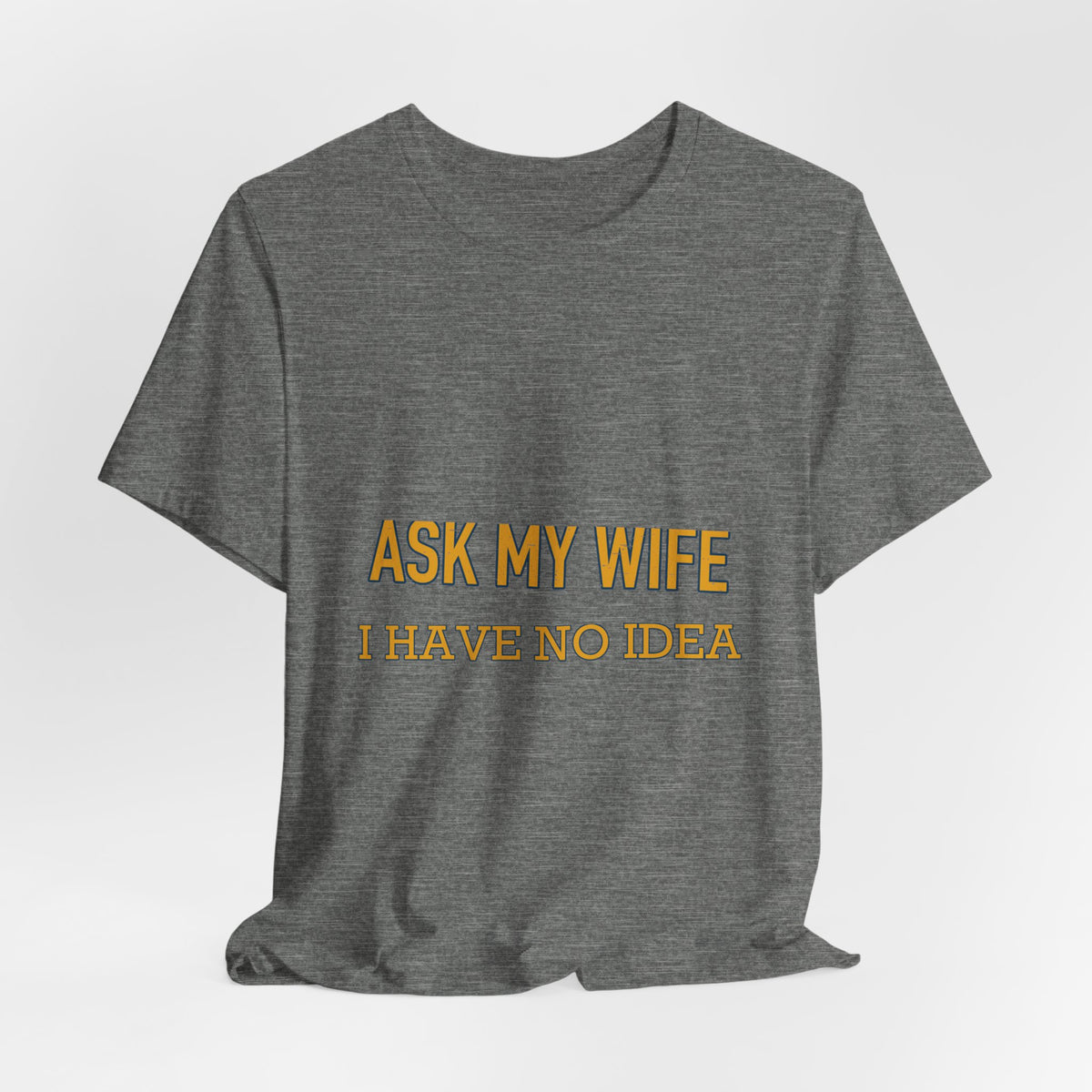 Ask My Wife, Have No Idea T-Shirt — Funny Vintage Husband Humor Tee