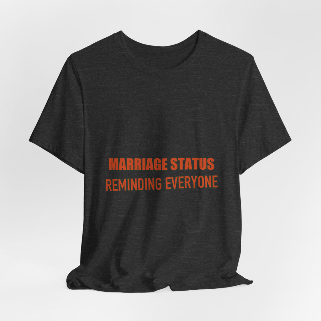 Marriage Status T-Shirt — Reminding Everyone Funny Vintage Relationship Humor Tee