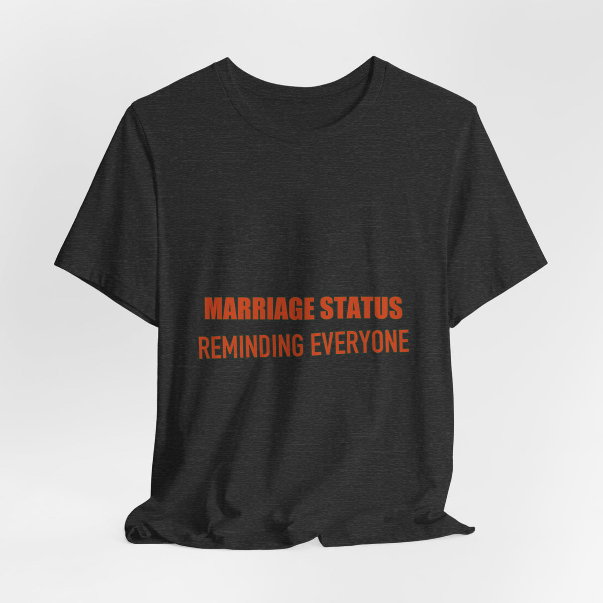 Marriage Status T-Shirt — Reminding Everyone Funny Vintage Relationship Humor Tee
