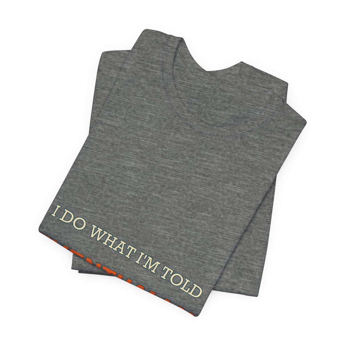 I Do What I'm Told Eventually T-Shirt — Funny Vintage Sarcasm Tee