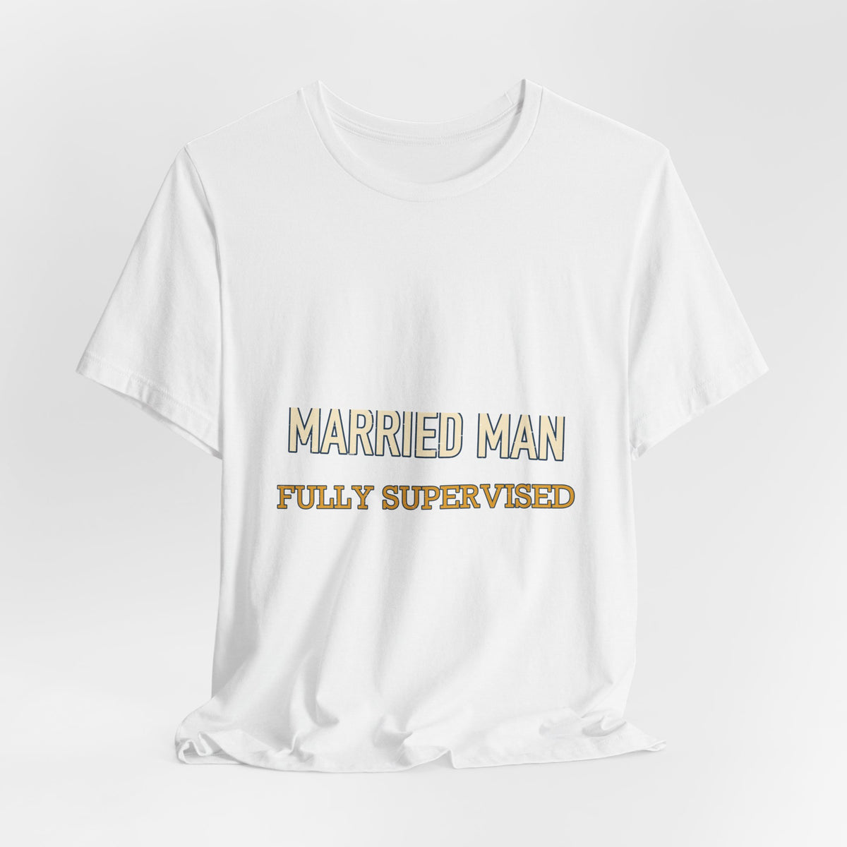 Married Man Fully Supervised T-Shirt — Funny Vintage Marriage Humor Tee