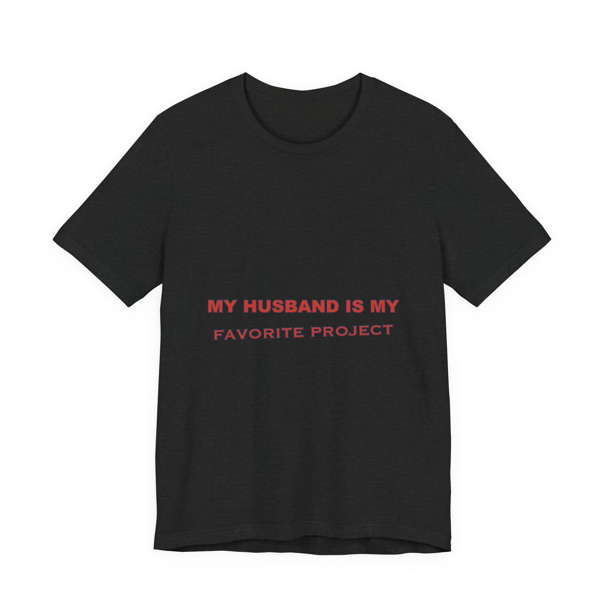 My Husband Is My Favorite Project T-Shirt — Funny Marriage Humor Tee