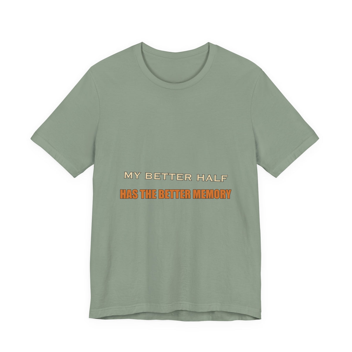 My Better Half Has the Better Memory T-Shirt — Funny Relationship Humor Tee