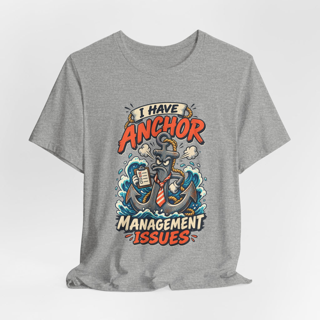 I Have Anchor Management Issues T-Shirt — Nautical Ocean Humor Tee