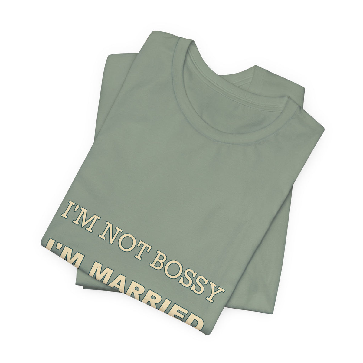 I'm Not Bossy I'm Married With a Plan T-Shirt — Funny Marriage Humor Tee