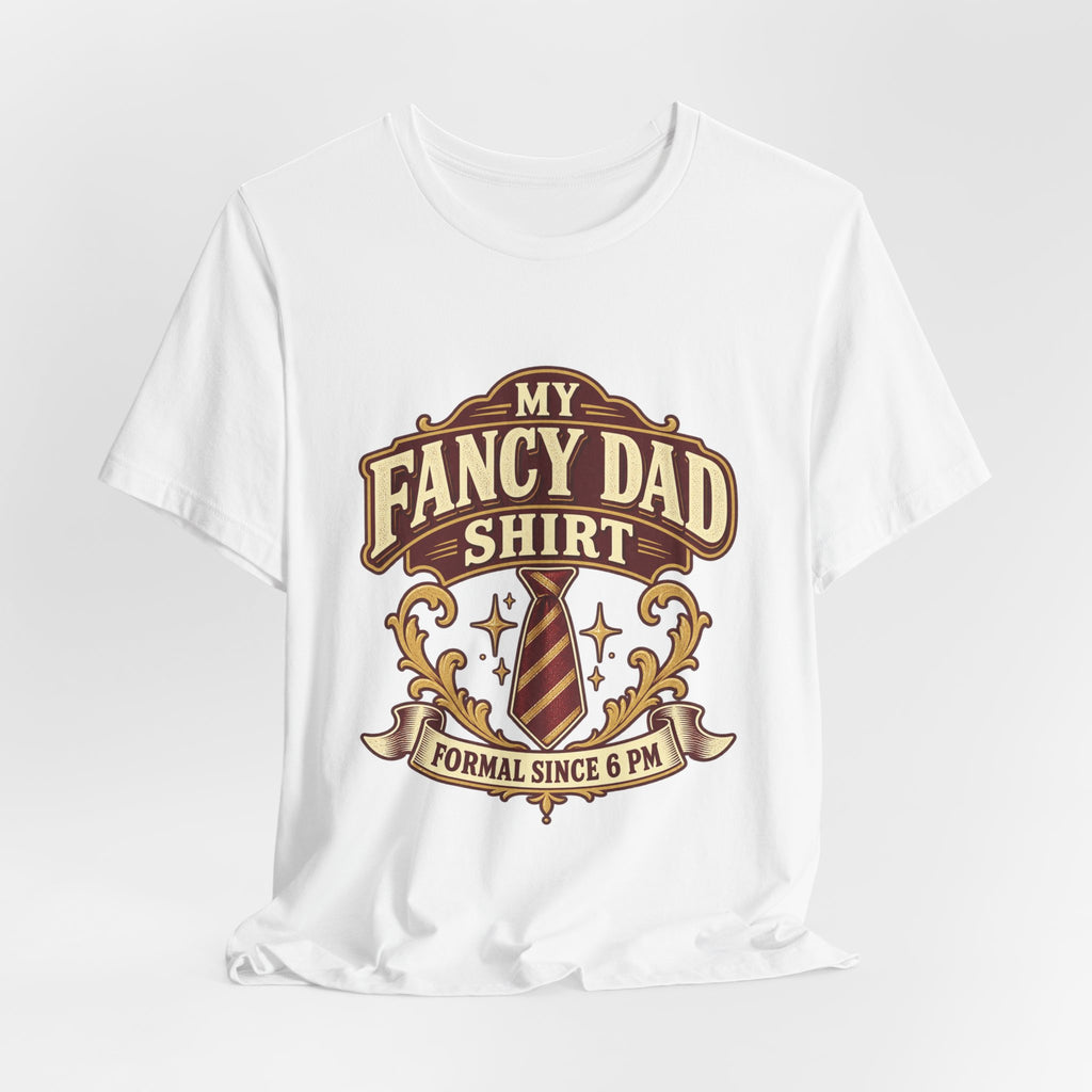 My Fancy Dad Shirt T-Shirt — “Formal Since 6 PM” Vintage Dapper Dad Tee