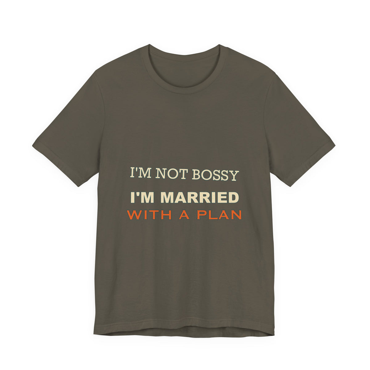I'm Not Bossy I'm Married With a Plan T-Shirt — Funny Marriage Humor Tee