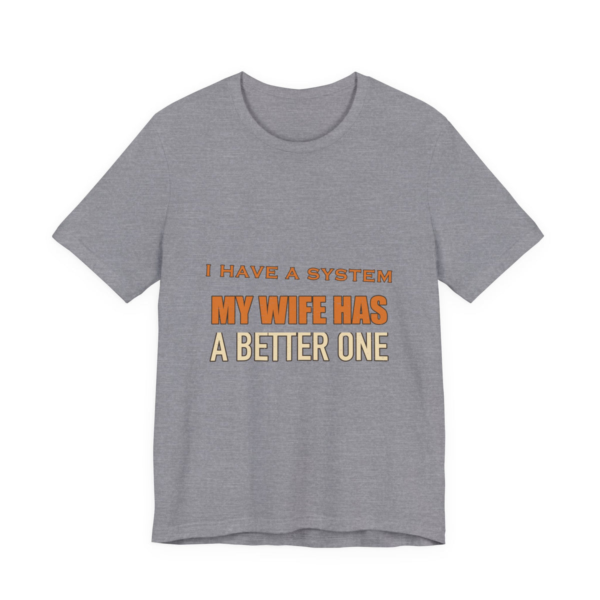 I Have a System My Wife Has a Better One T-Shirt — Funny Vintage Marriage Humor Tee