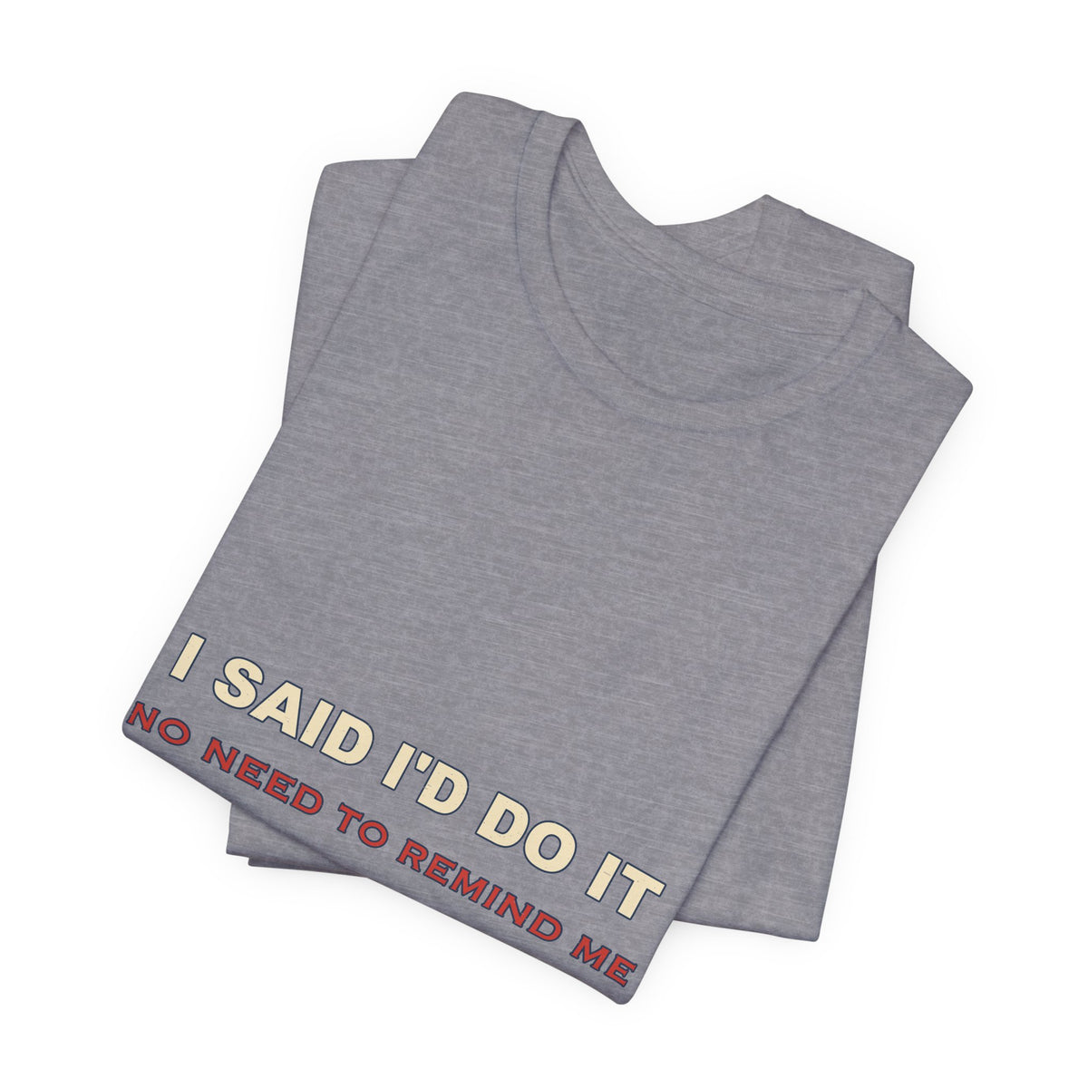 I Said I'd Do It Every Six Months T-Shirt — Funny Procrastination Humor Tee