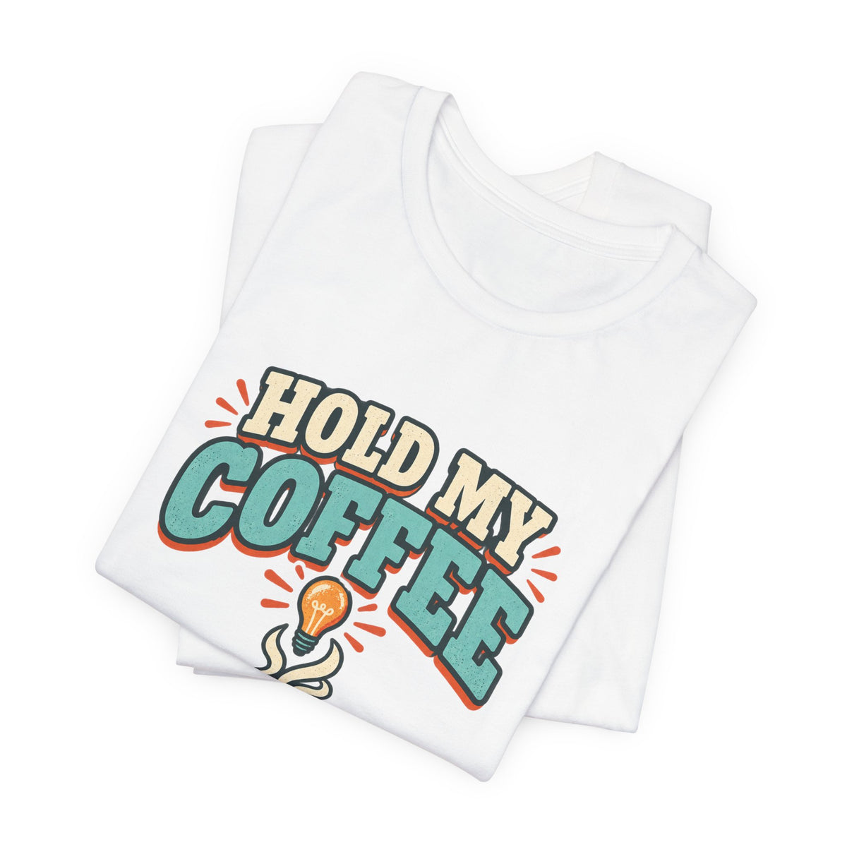 Hold My Coffee T-Shirt, I've Got a Bad Idea Vintage Coffee Humor Tee
