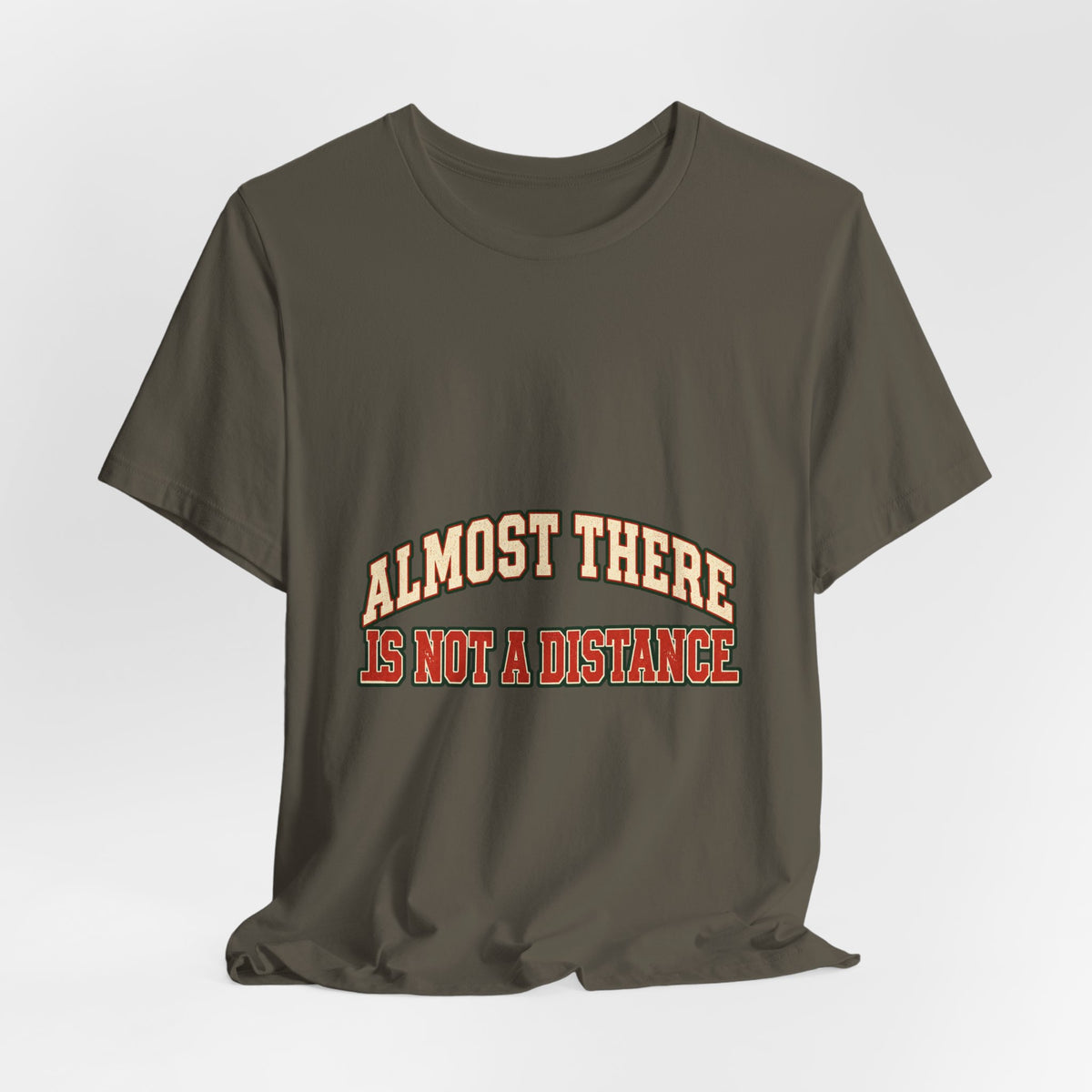 Almost There Is Not a Distance T-Shirt — Vintage Motivational Typography Tee