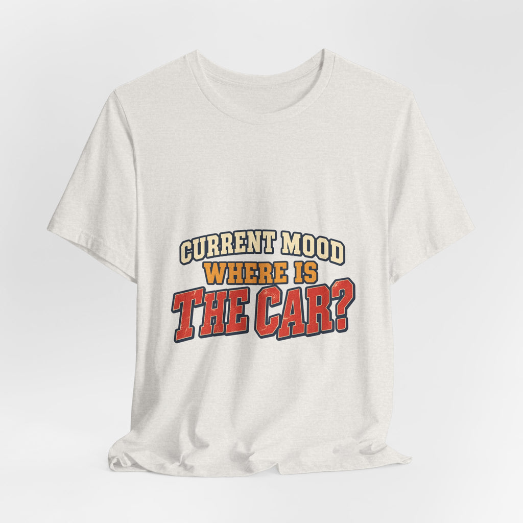 Current Mood Where Is the Car? Funny Vintage Car Owner T-Shirt