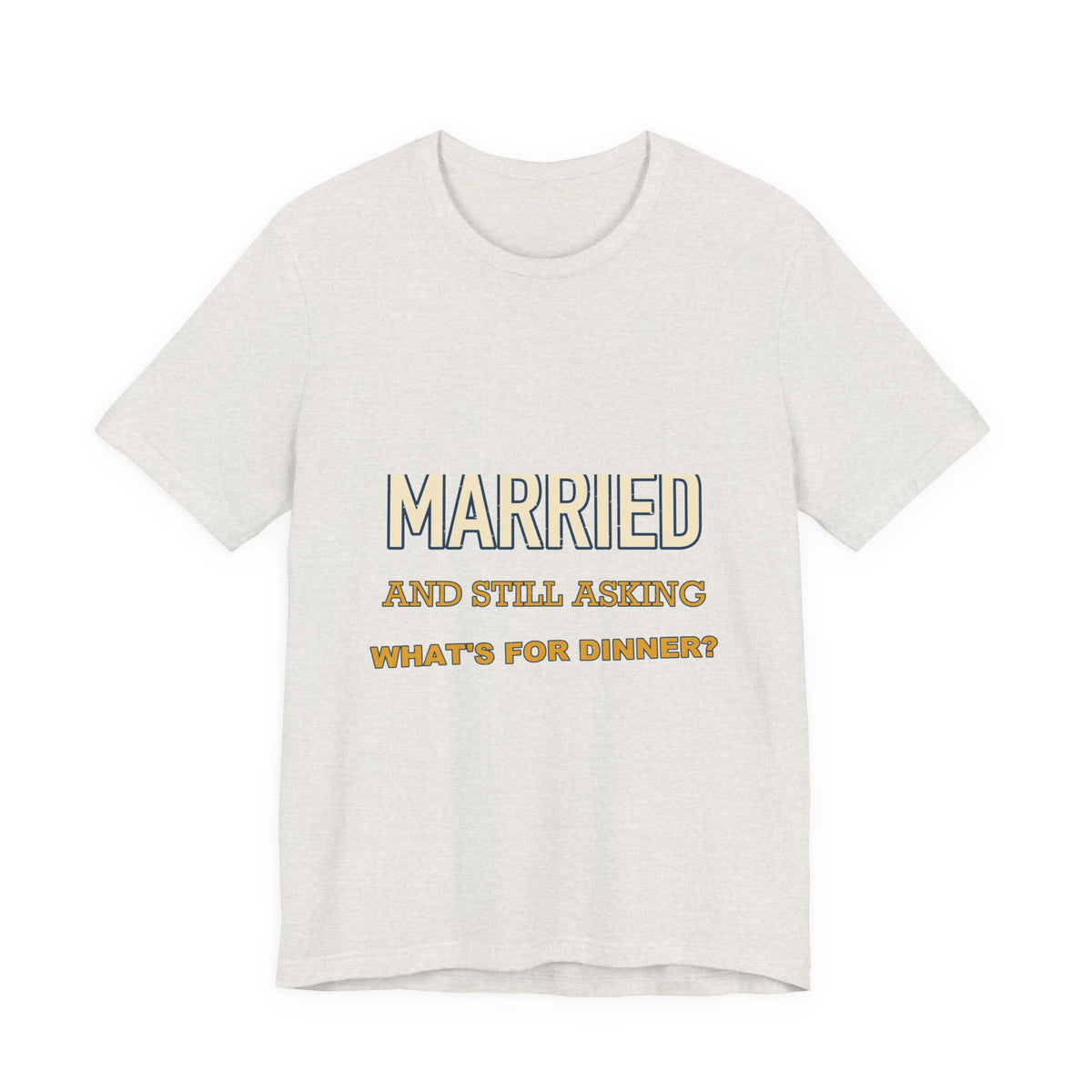 Married and Still Asking What's for Dinner? Funny Vintage Marriage T-Shirt