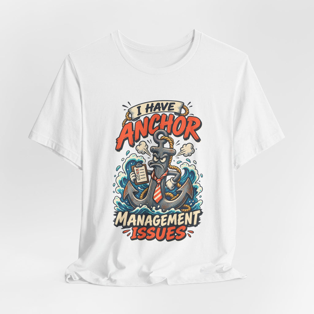 I Have Anchor Management Issues T-Shirt — Nautical Ocean Humor Tee