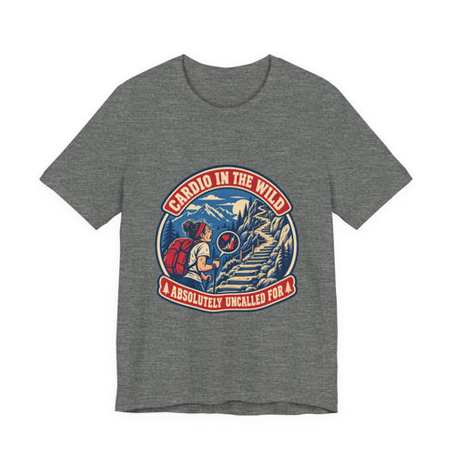 Cardio in the Wild T-Shirt — Absolutely Uncalled For Funny Hiking Workout Tee