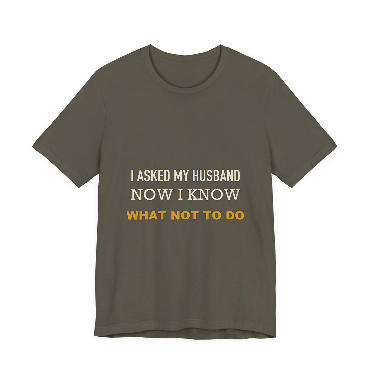 I Asked My Husband Now I Know What Not to Do T-Shirt — Funny Marriage Advice Tee