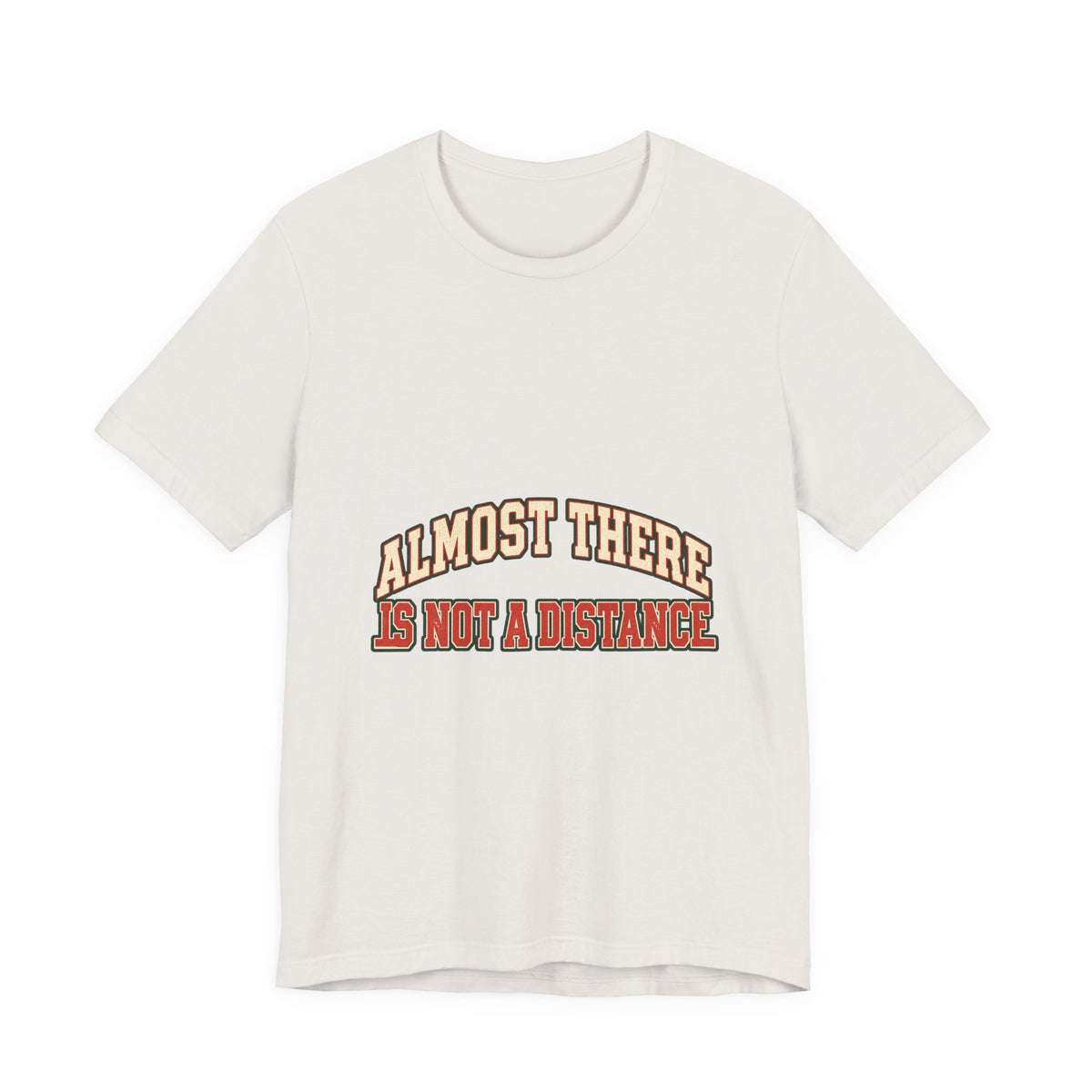 Almost There Is Not a Distance T-Shirt — Vintage Motivational Typography Tee