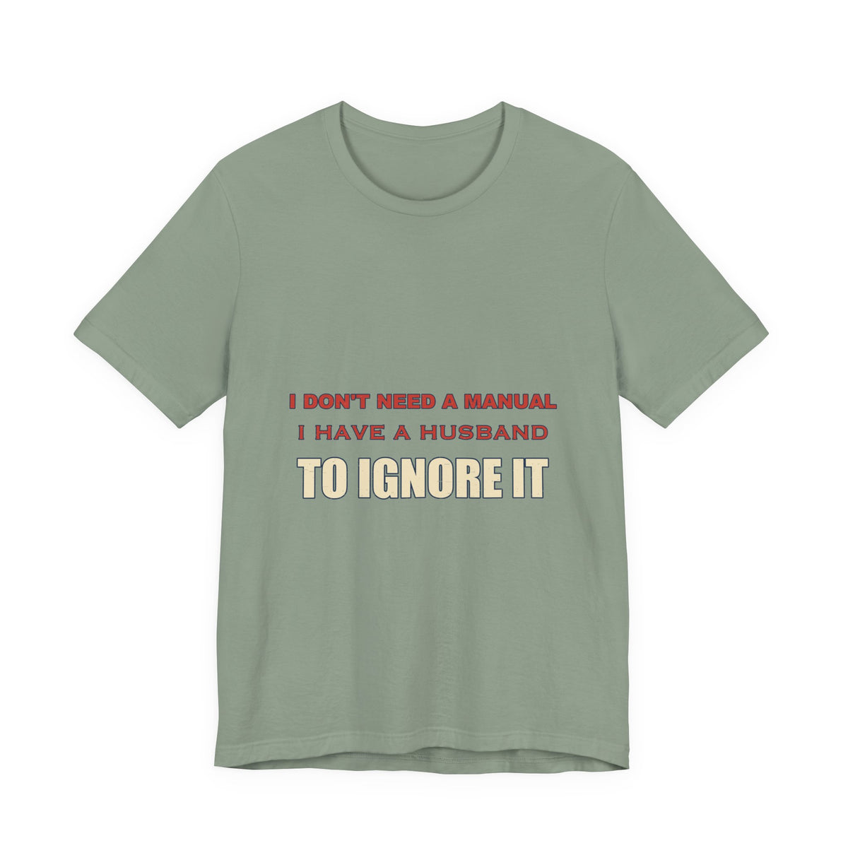 I Don't Need a Manual, I Have a Husband to Ignore T-Shirt — Funny Marriage Humor Tee
