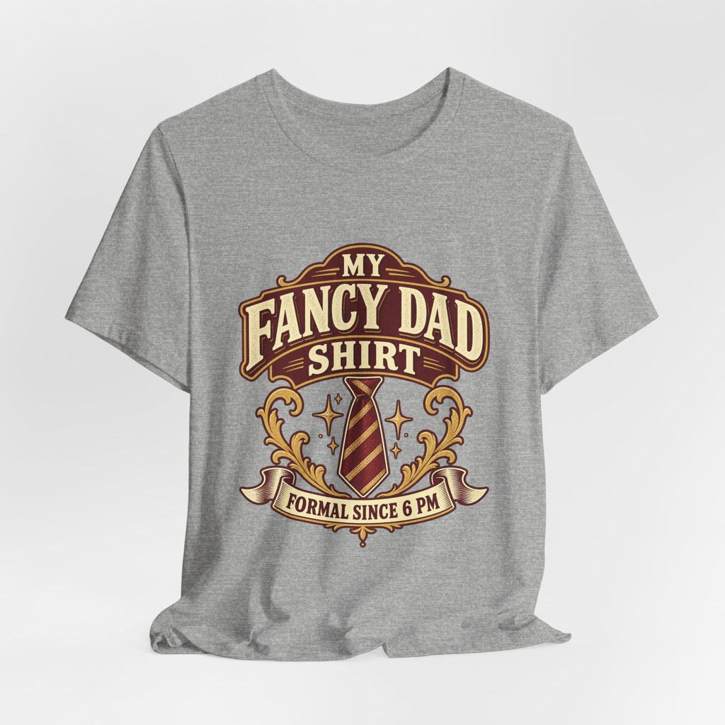 My Fancy Dad Shirt T-Shirt — “Formal Since 6 PM” Vintage Dapper Dad Tee
