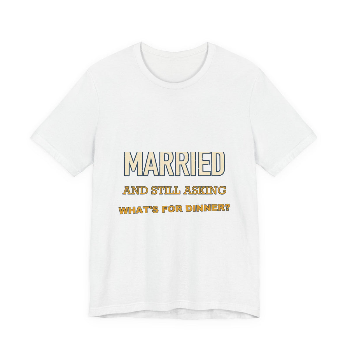 Married and Still Asking What's for Dinner? Funny Vintage Marriage T-Shirt
