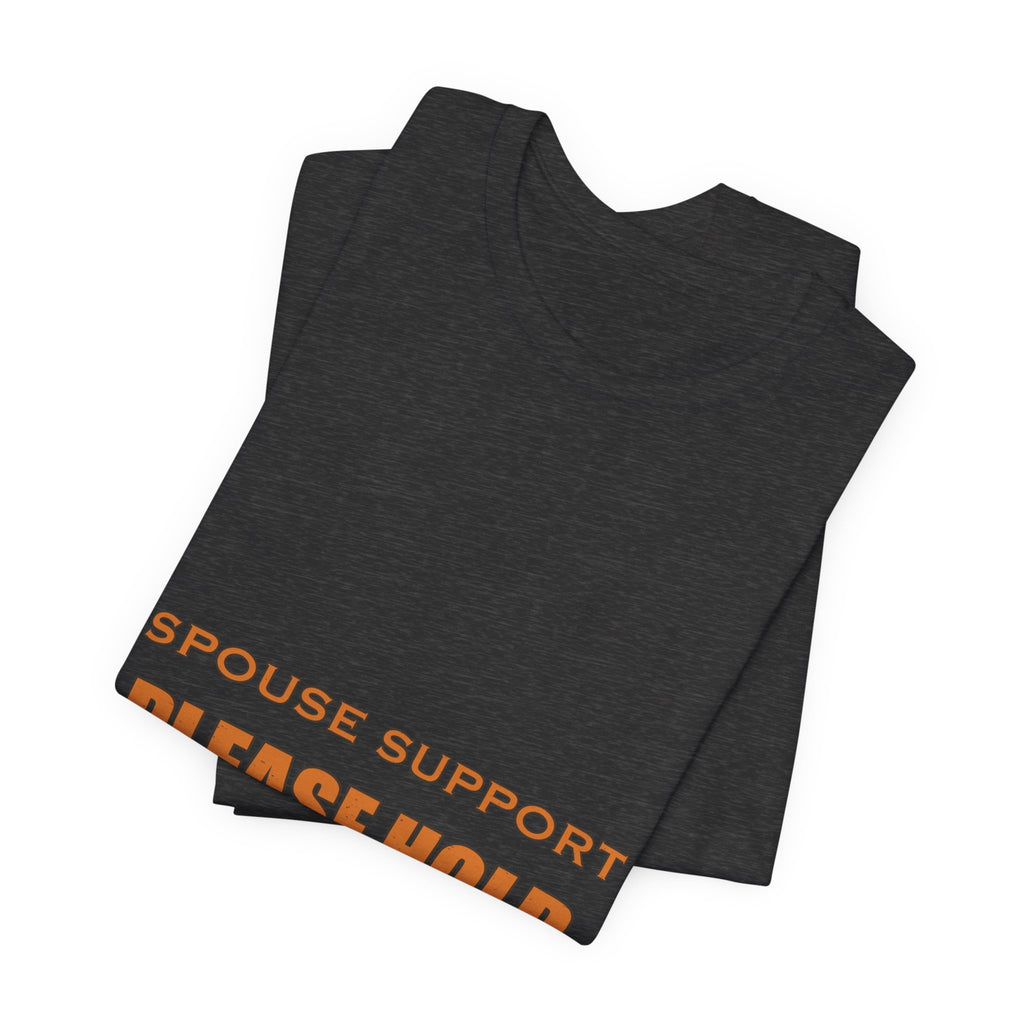 Spouse Support Please Hold T-Shirt — Funny Vintage Marriage Humor Tee