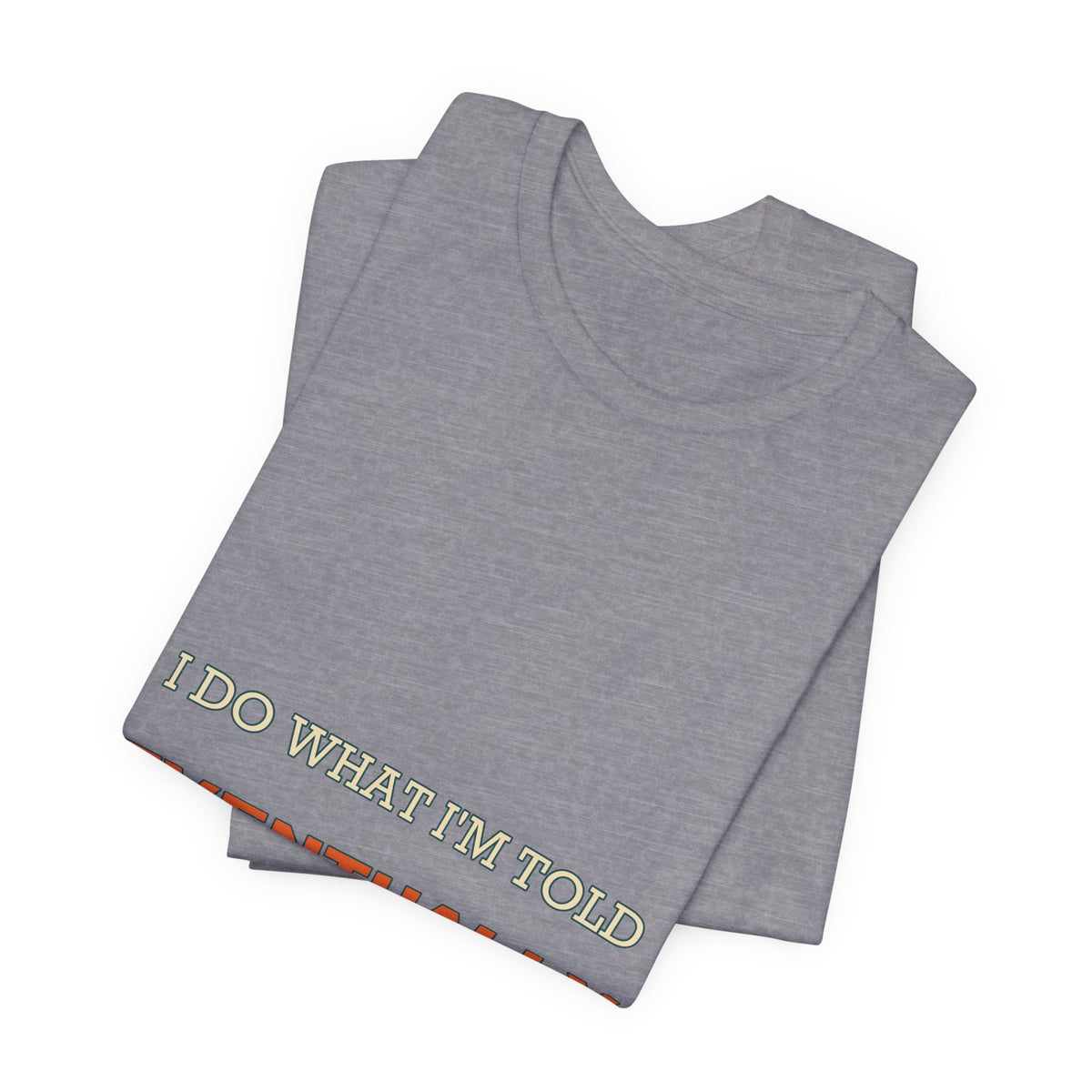 I Do What I'm Told Eventually T-Shirt — Funny Vintage Sarcasm Tee