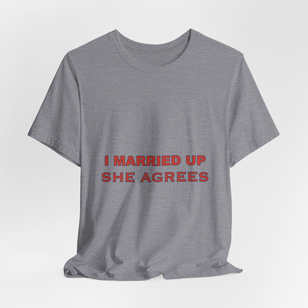 I Married Up She Agrees T-Shirt – Funny Marriage Quote Vintage Typography Tee
