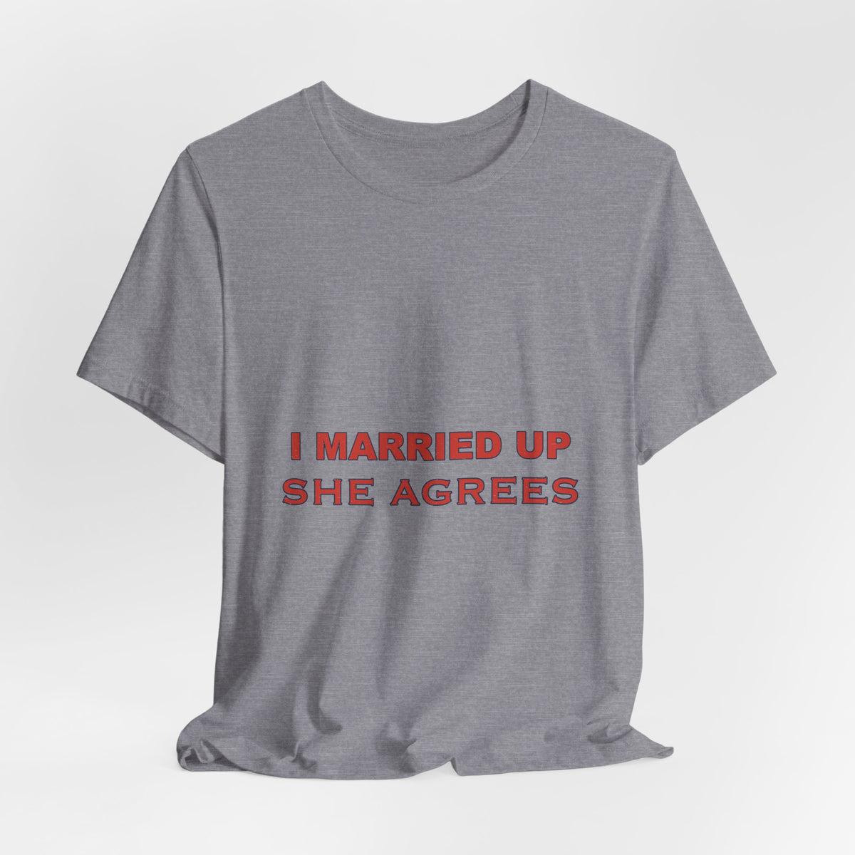 I Married Up She Agrees T-Shirt – Funny Marriage Quote Vintage Typography Tee