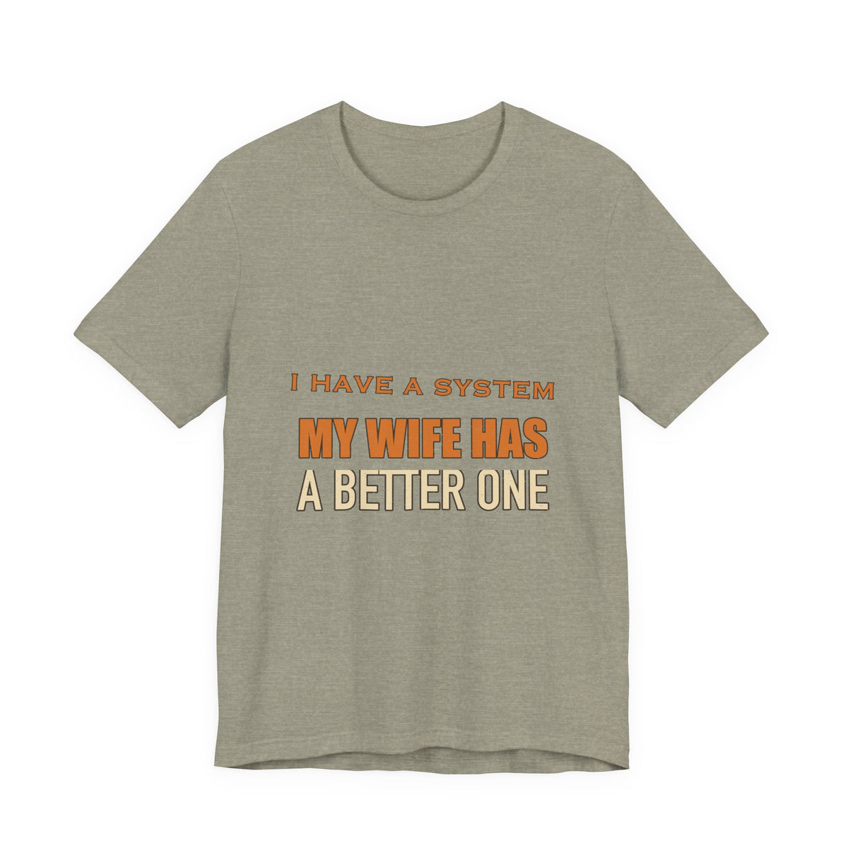 I Have a System My Wife Has a Better One T-Shirt — Funny Vintage Marriage Humor Tee