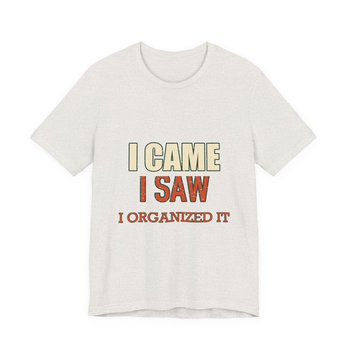 I Came I Saw I Organized It T-Shirt — Funny Vintage Organization Humor Tee