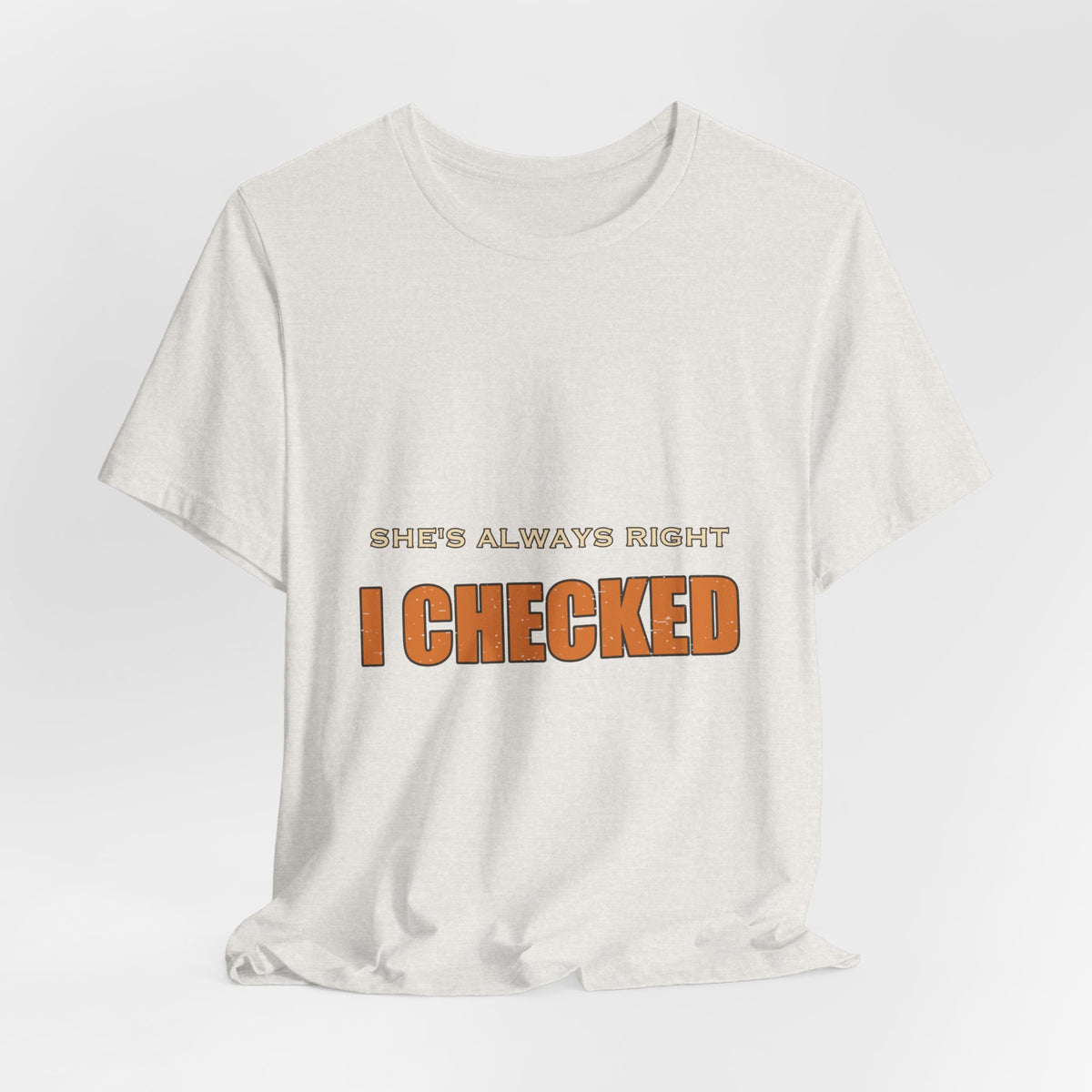 She's Always Right T-Shirt — I Checked Funny Vintage Slogan Tee