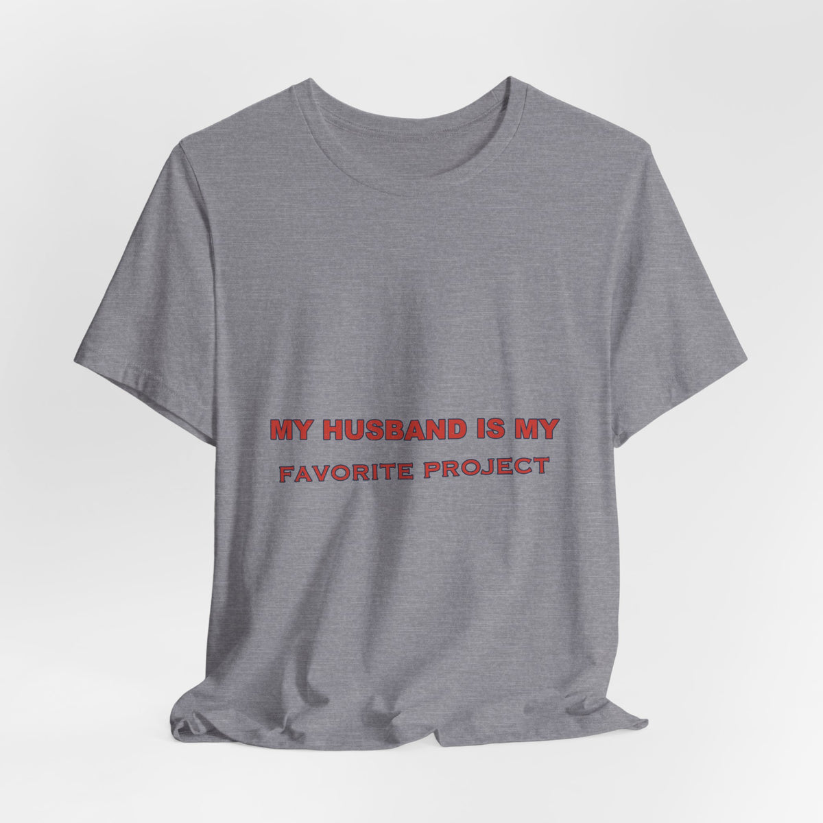 My Husband Is My Favorite Project T-Shirt — Funny Marriage Humor Tee