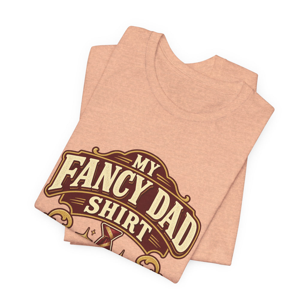 My Fancy Dad Shirt T-Shirt — “Formal Since 6 PM” Vintage Dapper Dad Tee