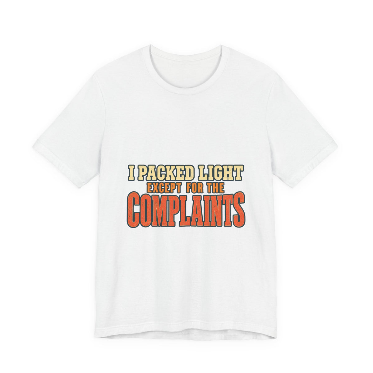 I Packed Light Except for the Complaints T-Shirt — Funny Travel Humor Tee