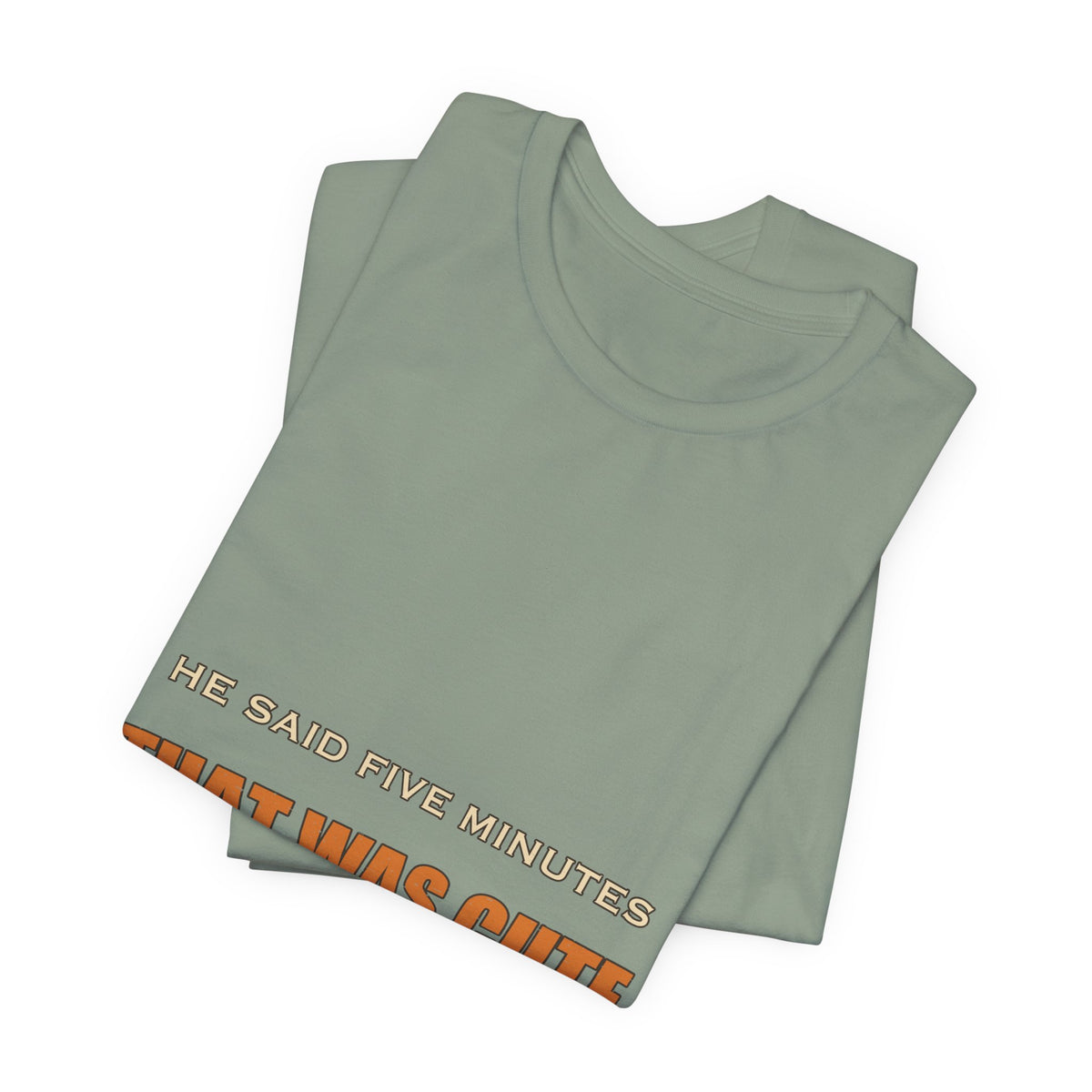 He Said Five Minutes That Was Cute T-Shirt — Funny Sarcastic Vintage Humor Tee