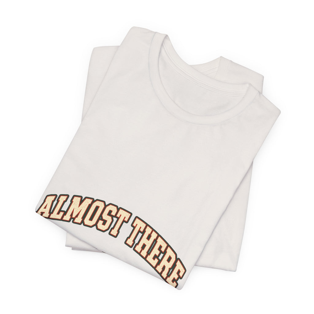 Almost There Is Not a Distance T-Shirt — Vintage Motivational Typography Tee