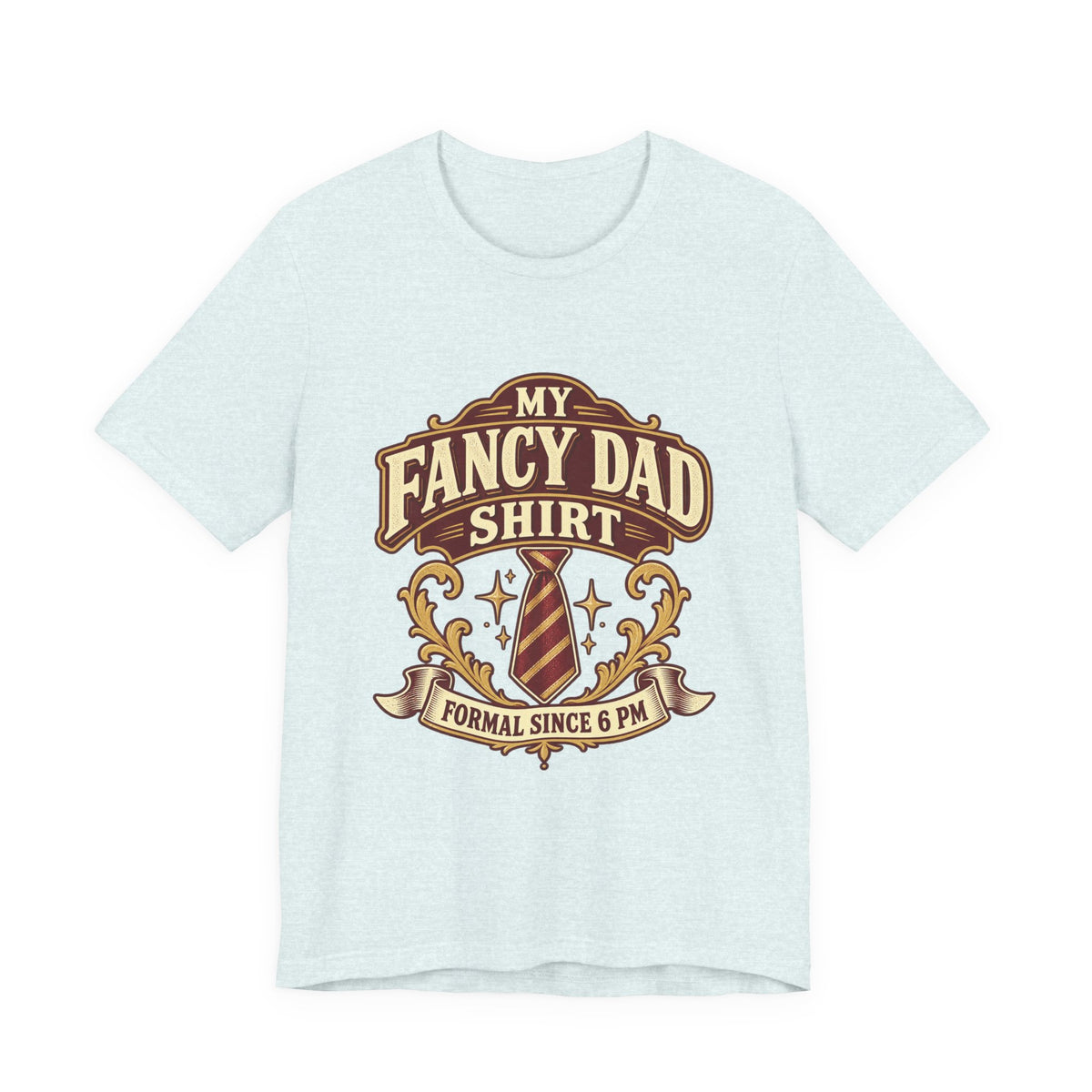 My Fancy Dad Shirt T-Shirt — “Formal Since 6 PM” Vintage Dapper Dad Tee