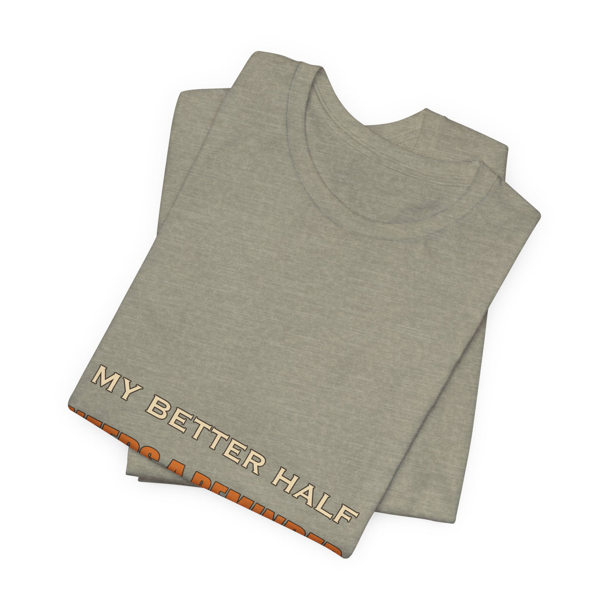 My Better Half Needs a Reminder T-Shirt — Funny Relationship Humor Tee