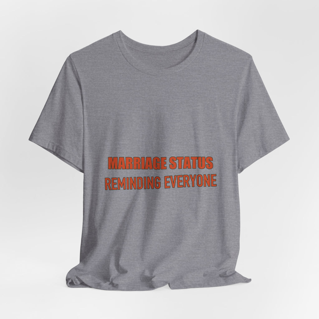 Marriage Status T-Shirt — Reminding Everyone Funny Vintage Relationship Humor Tee