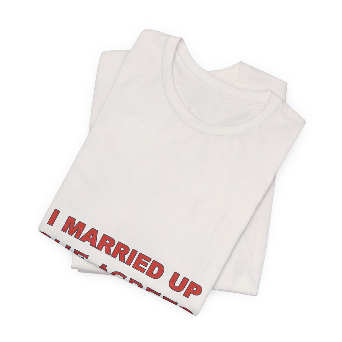 I Married Up She Agrees T-Shirt – Funny Marriage Quote Vintage Typography Tee